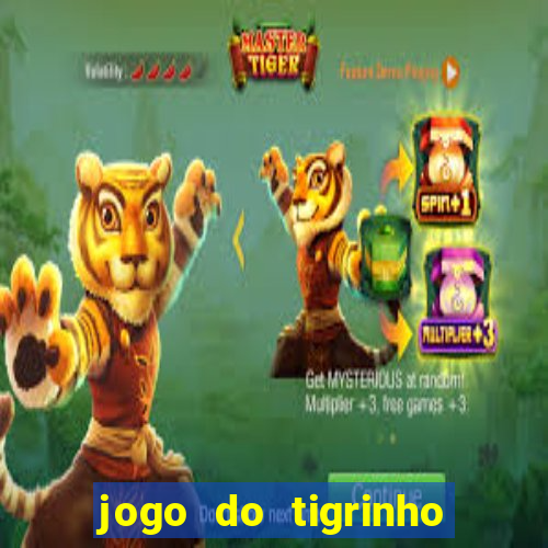 jogo do tigrinho que ganha dinheiro no cadastro